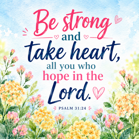 Psalm 31:24 – Be Strong and Take Heart | Daily Bible Verse for Hope and Strength